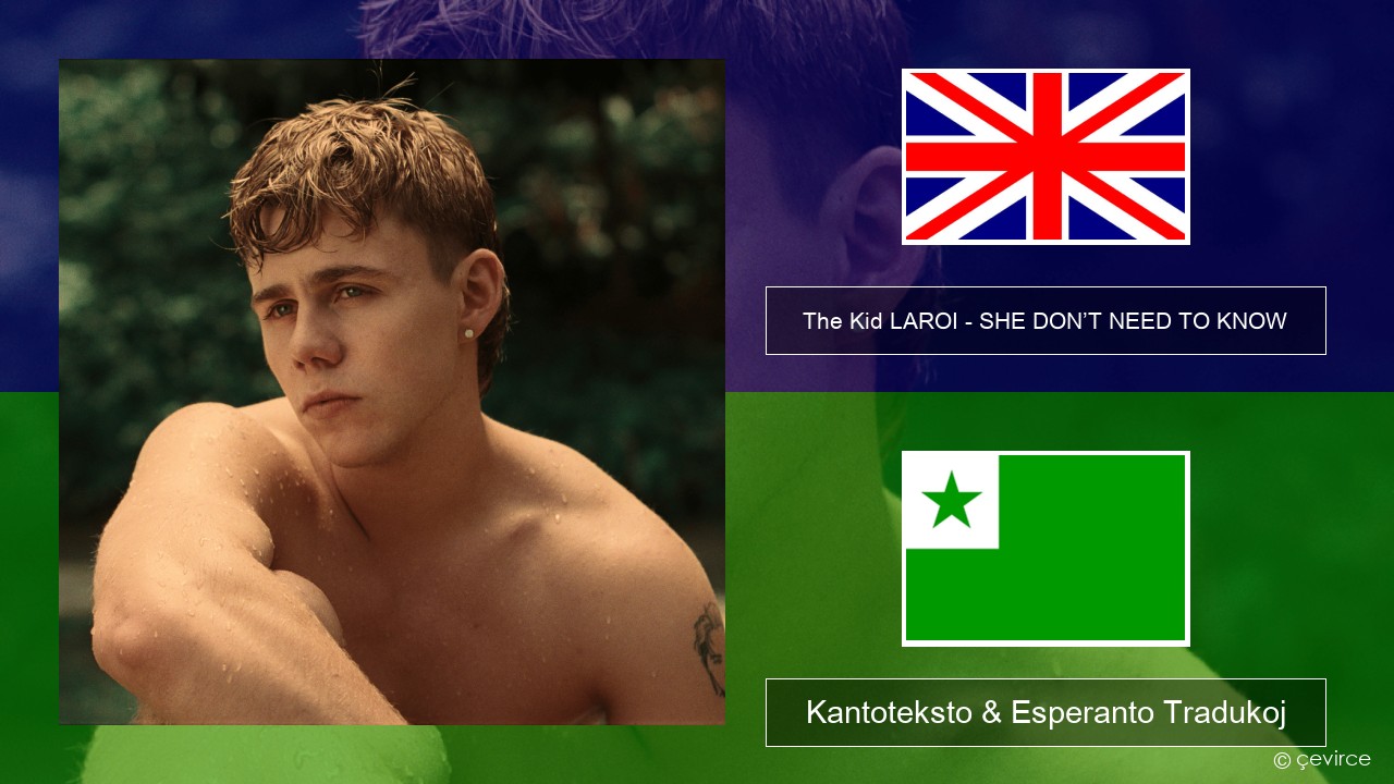 The Kid LAROI – SHE DON’T NEED TO KNOW La angla Kantoteksto & Esperanto Tradukoj