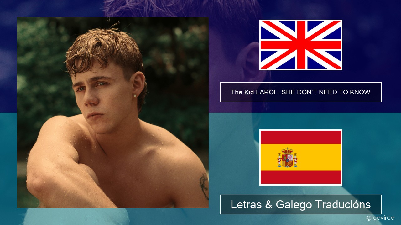 The Kid LAROI – SHE DON’T NEED TO KNOW Inglés Letras & Galego Traducións