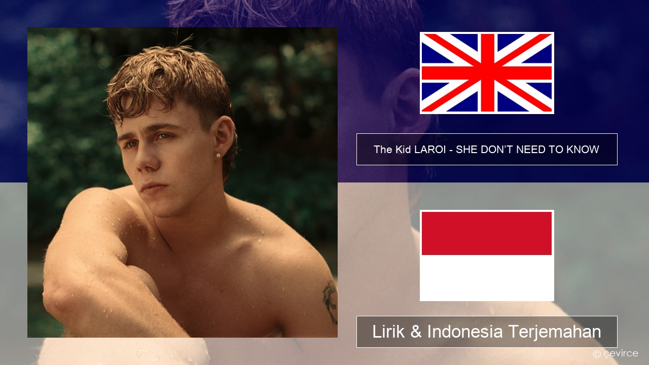 The Kid LAROI – SHE DON’T NEED TO KNOW Bahasa Indonesia Lirik & Indonesia Terjemahan