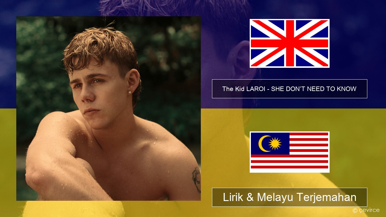 The Kid LAROI – SHE DON’T NEED TO KNOW Francais Lirik & Melayu (Malay) Terjemahan