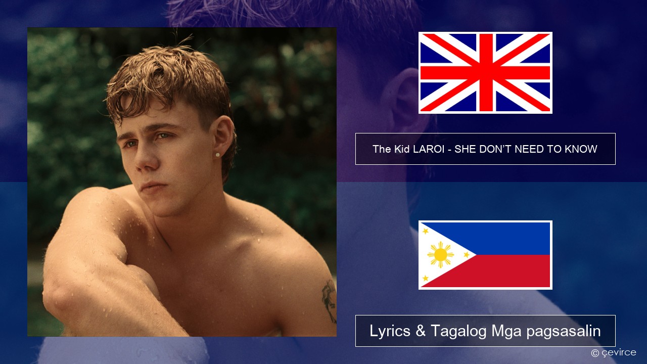 The Kid LAROI – SHE DON’T NEED TO KNOW Ingles Lyrics & Tagalog Mga pagsasalin