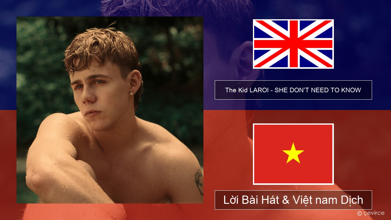 The Kid LAROI – SHE DON’T NEED TO KNOW Tiếng anh Lời Bài Hát & Việt nam Dịch