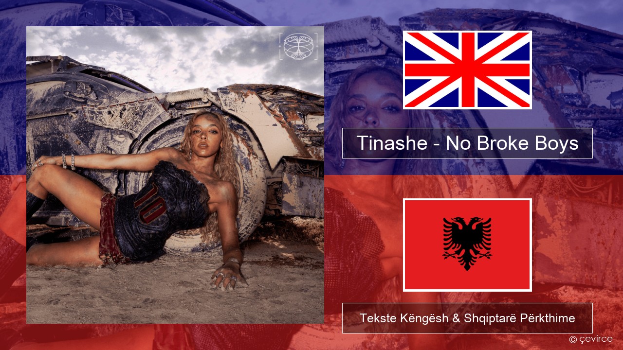 Tinashe – No Broke Boys Anglisht Tekste Këngësh & Shqiptarë Përkthime