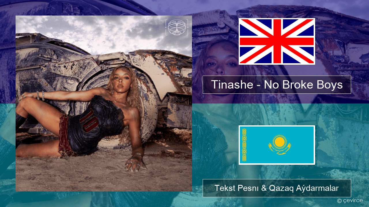 Tinashe – No Broke Boys Aǵylshyn Tekst Pesnı & Qazaq (latyn) Aýdarmalar