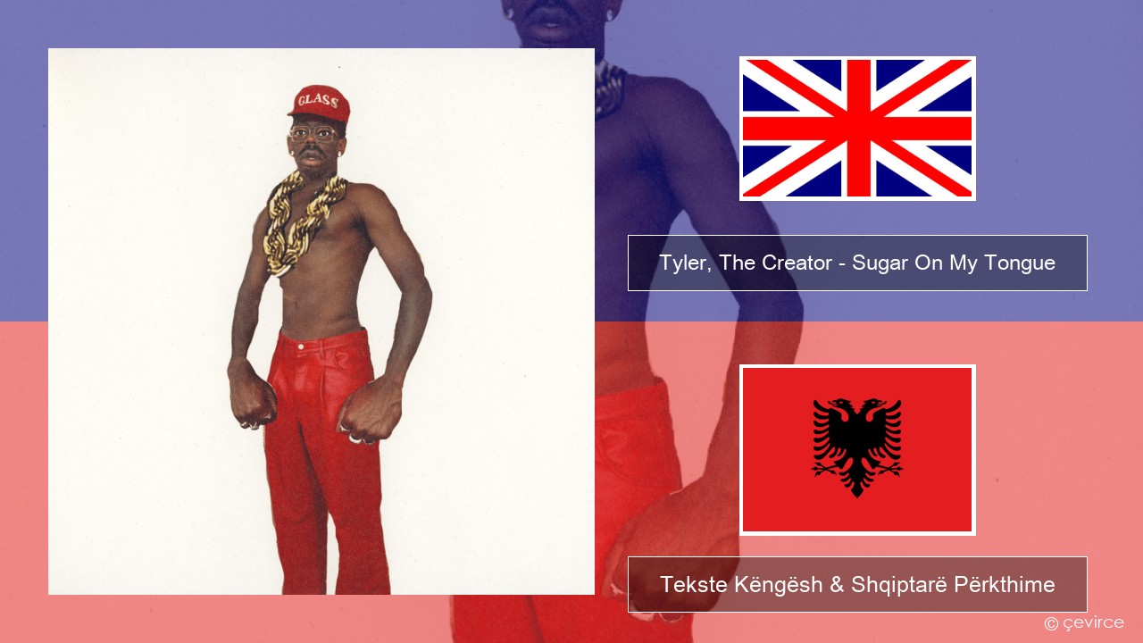Tyler, The Creator – Sugar On My Tongue Anglisht Tekste Këngësh & Shqiptarë Përkthime