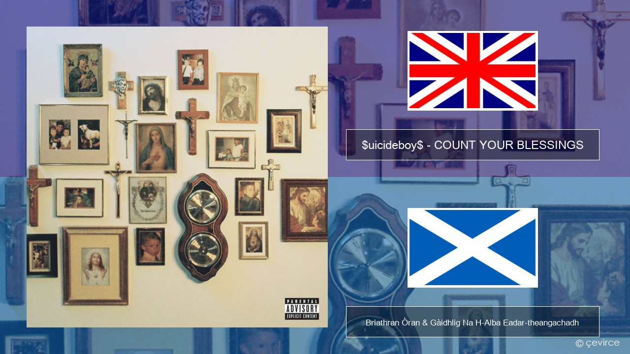 $uicideboy$ – COUNT YOUR BLESSINGS Gaelic Briathran Òran & Gàidhlig Na H-Alba Eadar-theangachadh