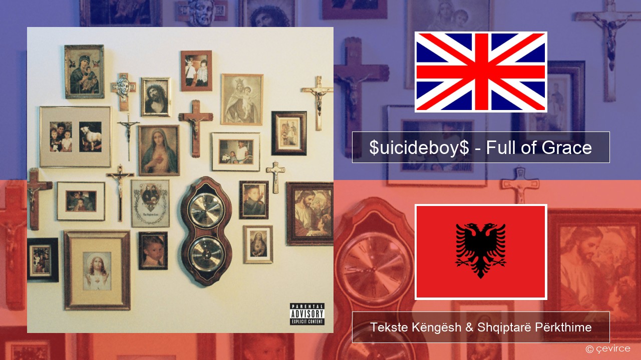 $uicideboy$ – Full of Grace (I Refuse to Tend My Own Grave) Anglisht Tekste Këngësh & Shqiptarë Përkthime