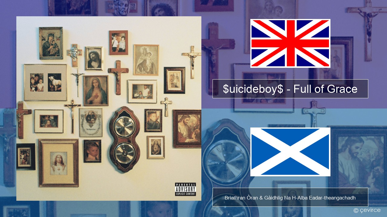 $uicideboy$ – Full of Grace (I Refuse to Tend My Own Grave) Gaelic Briathran Òran & Gàidhlig Na H-Alba Eadar-theangachadh