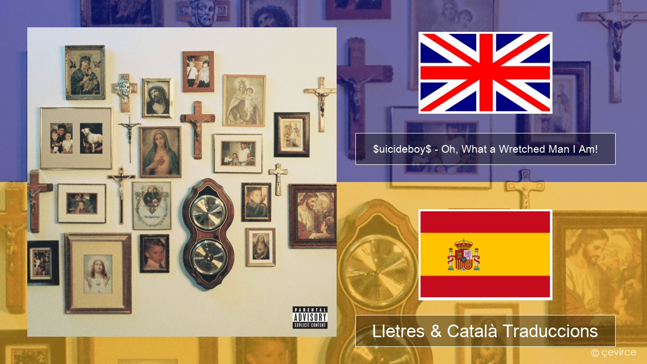 $uicideboy$ – Oh, What a Wretched Man I Am! Anglès Lletres & Català Traduccions