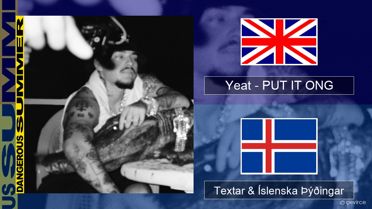Yeat – PUT IT ONG Íslenska Textar & Íslenska Þýðingar