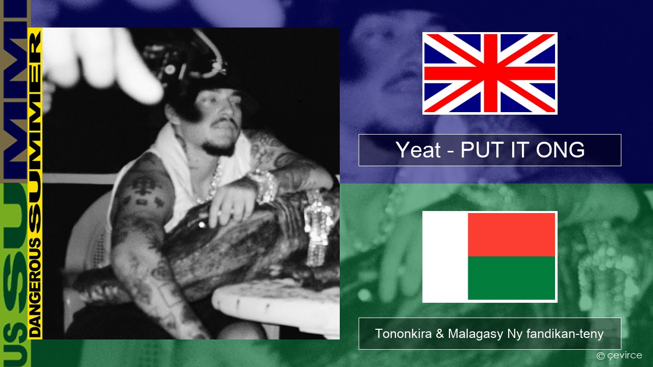 Yeat – PUT IT ONG Malagasy Tononkira & Malagasy Ny fandikan-teny