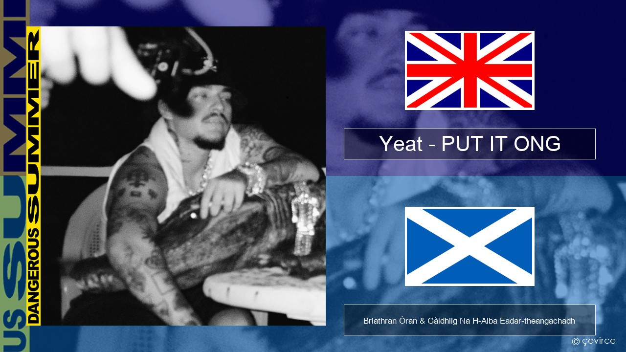 Yeat – PUT IT ONG Gaelic Briathran Òran & Gàidhlig Na H-Alba Eadar-theangachadh