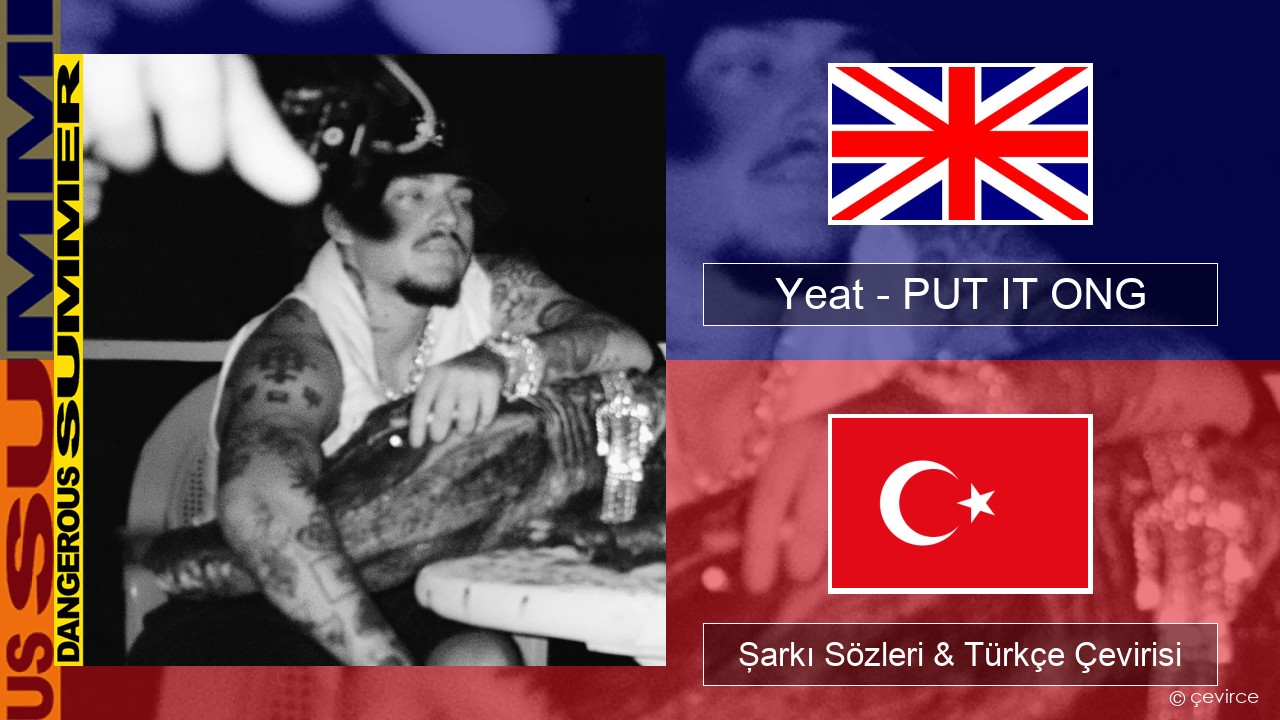 Yeat – PUT IT ONG İngilizce Şarkı Sözleri & Türkçe Çevirisi