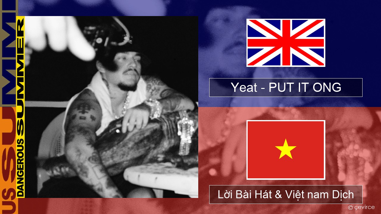 Yeat – PUT IT ONG Tiếng anh Lời Bài Hát & Việt nam Dịch