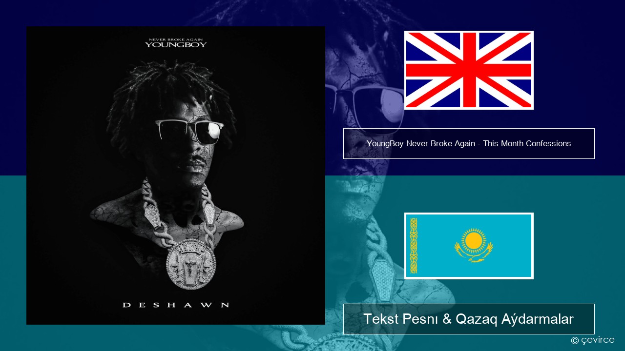 YoungBoy Never Broke Again – This Month Confessions Aǵylshyn Tekst Pesnı & Qazaq (latyn) Aýdarmalar