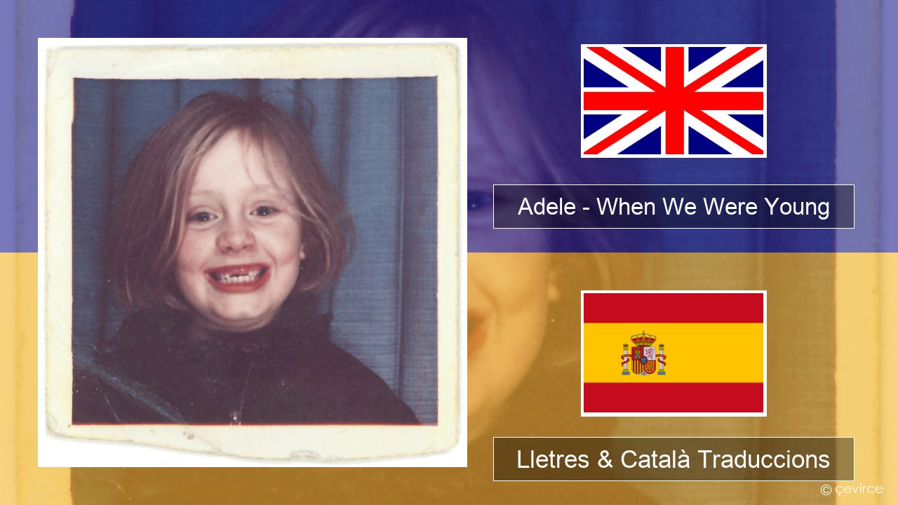 Adele – When We Were Young Anglès Lletres & Català Traduccions