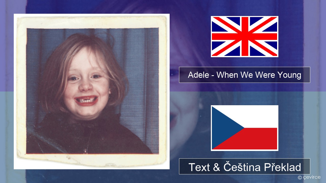 Adele – When We Were Young Anglický Text & Čeština Překlad