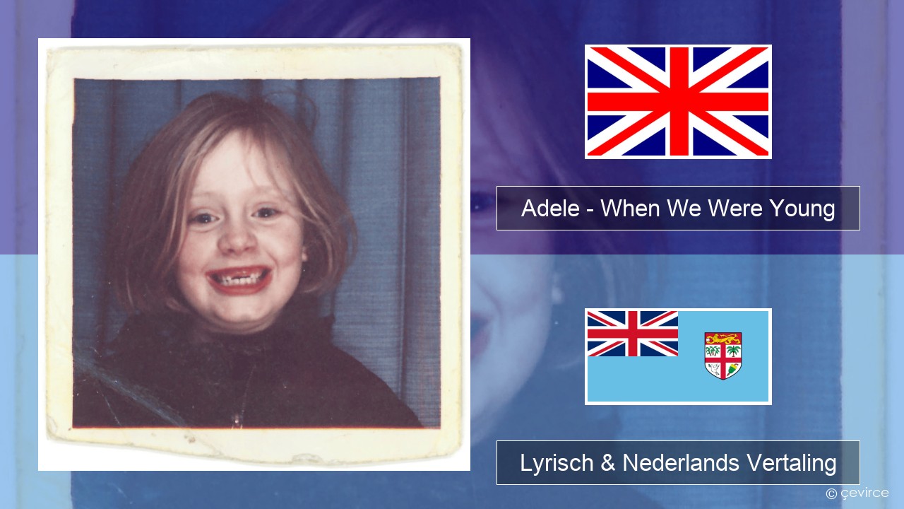 Adele – When We Were Young Engels Lyrisch & Nederlands Vertaling