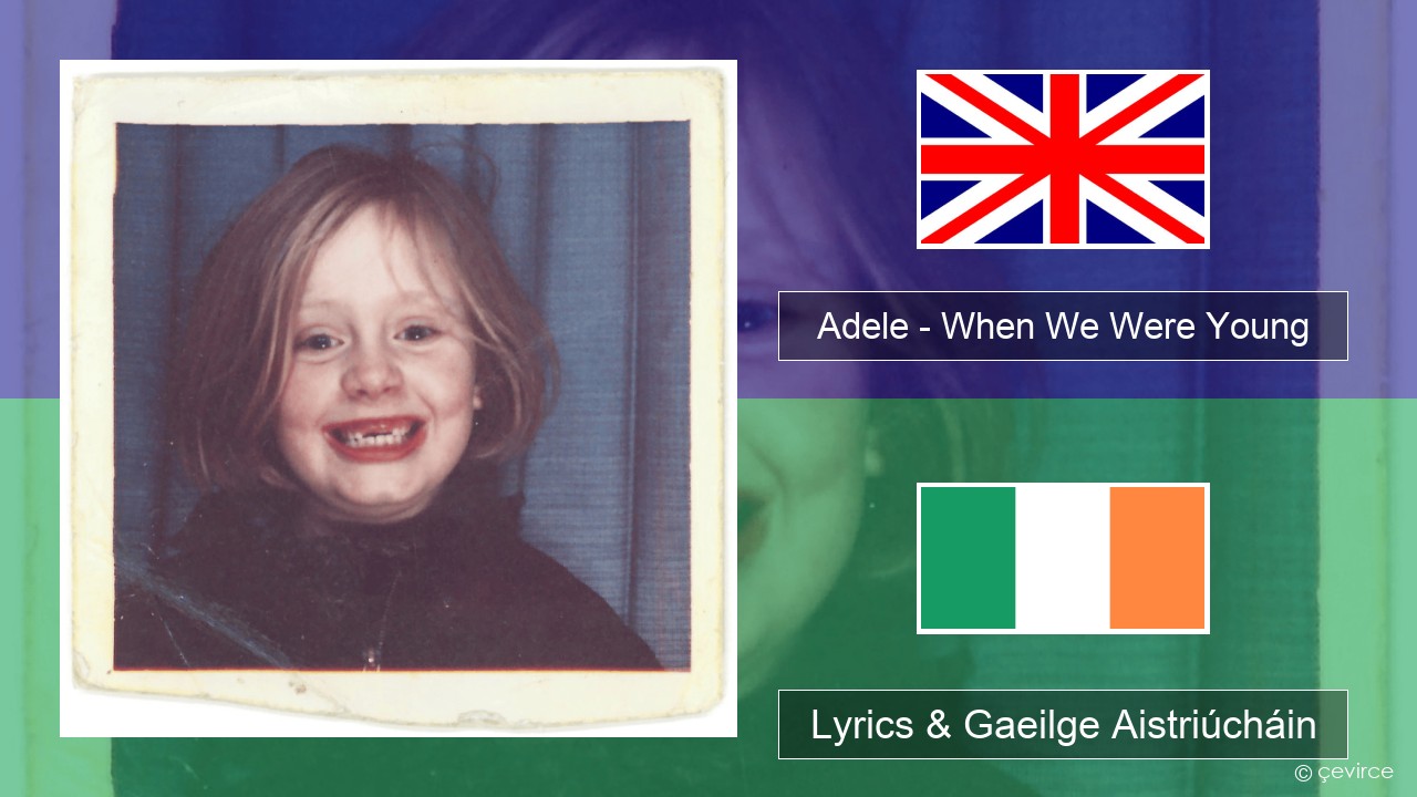 Adele – When We Were Young Béarla Lyrics & Gaeilge Aistriúcháin