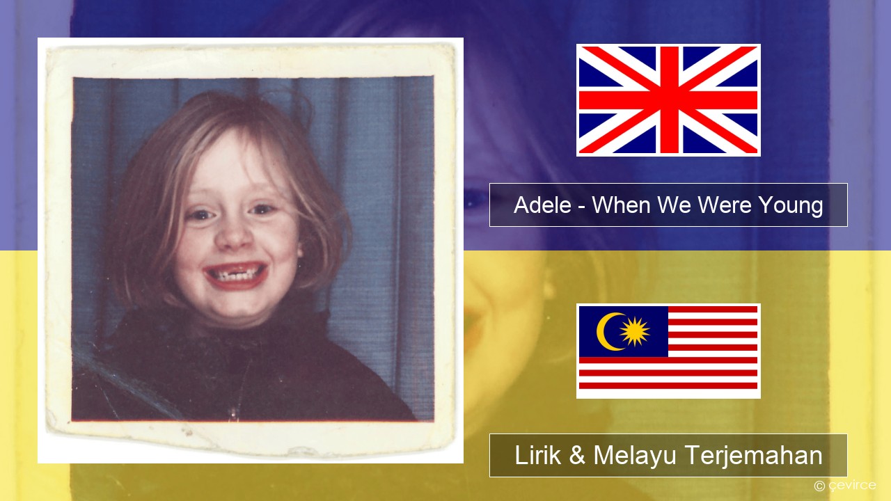 Adele – When We Were Young Francais Lirik & Melayu (Malay) Terjemahan