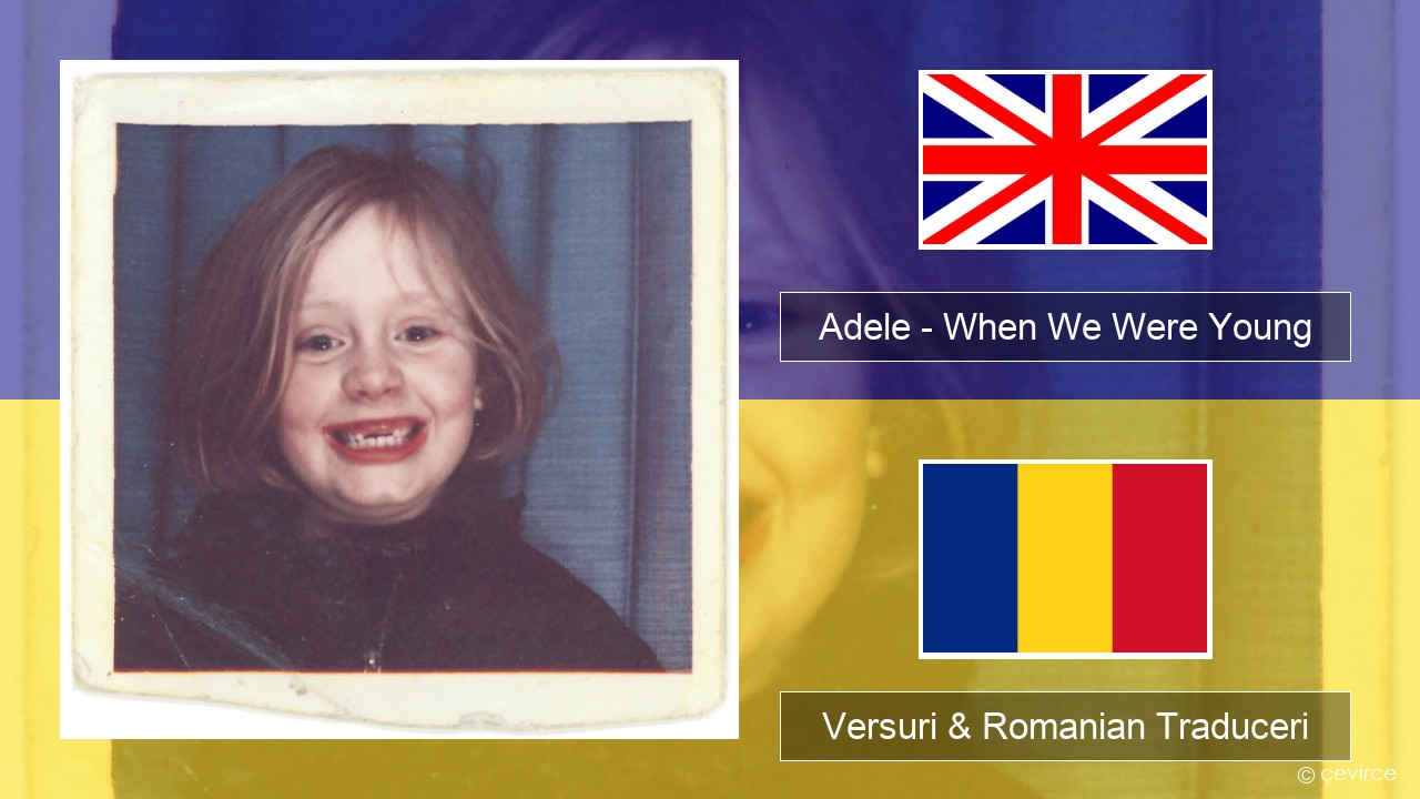 Adele – When We Were Young Română Versuri & Romanian Traduceri