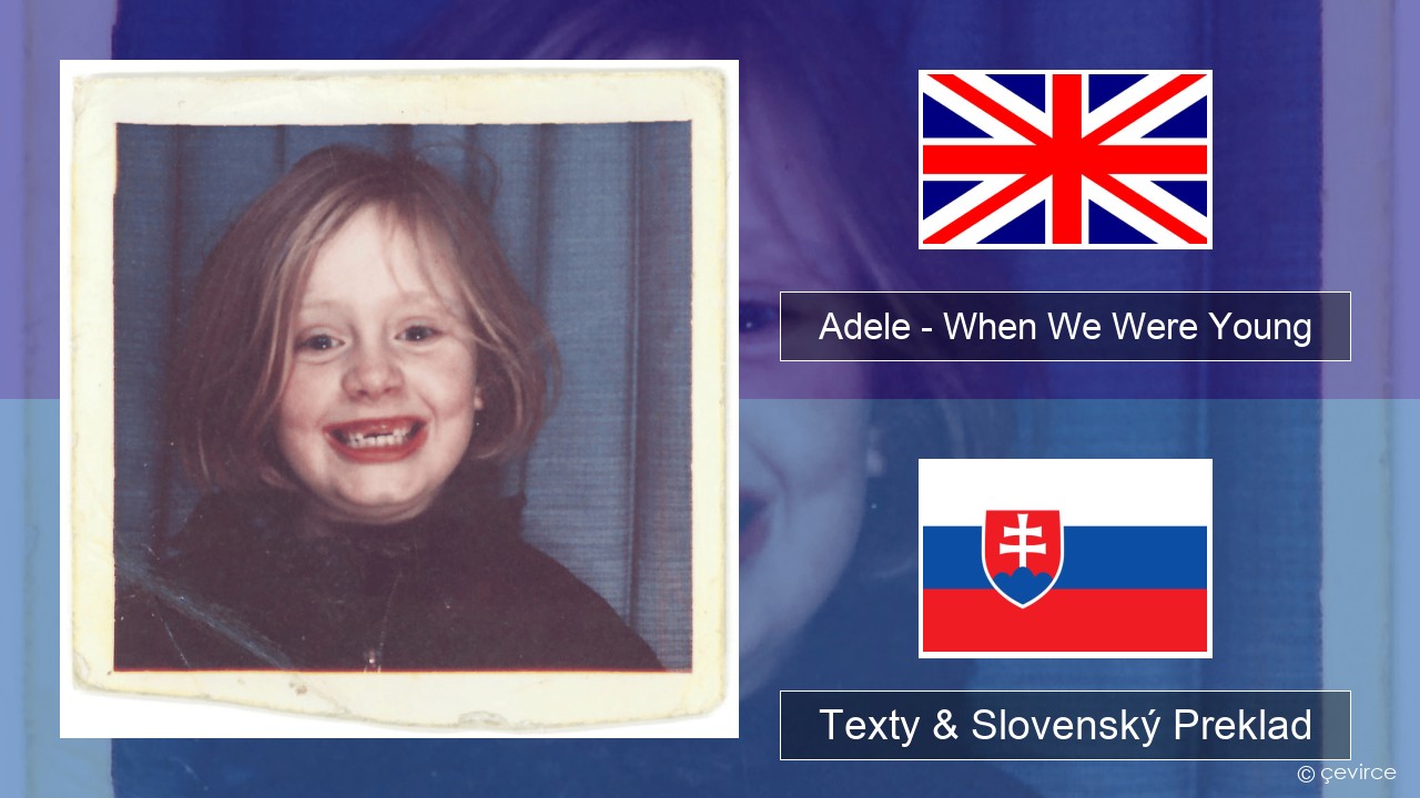 Adele – When We Were Young Anglický Texty & Slovenský Preklad