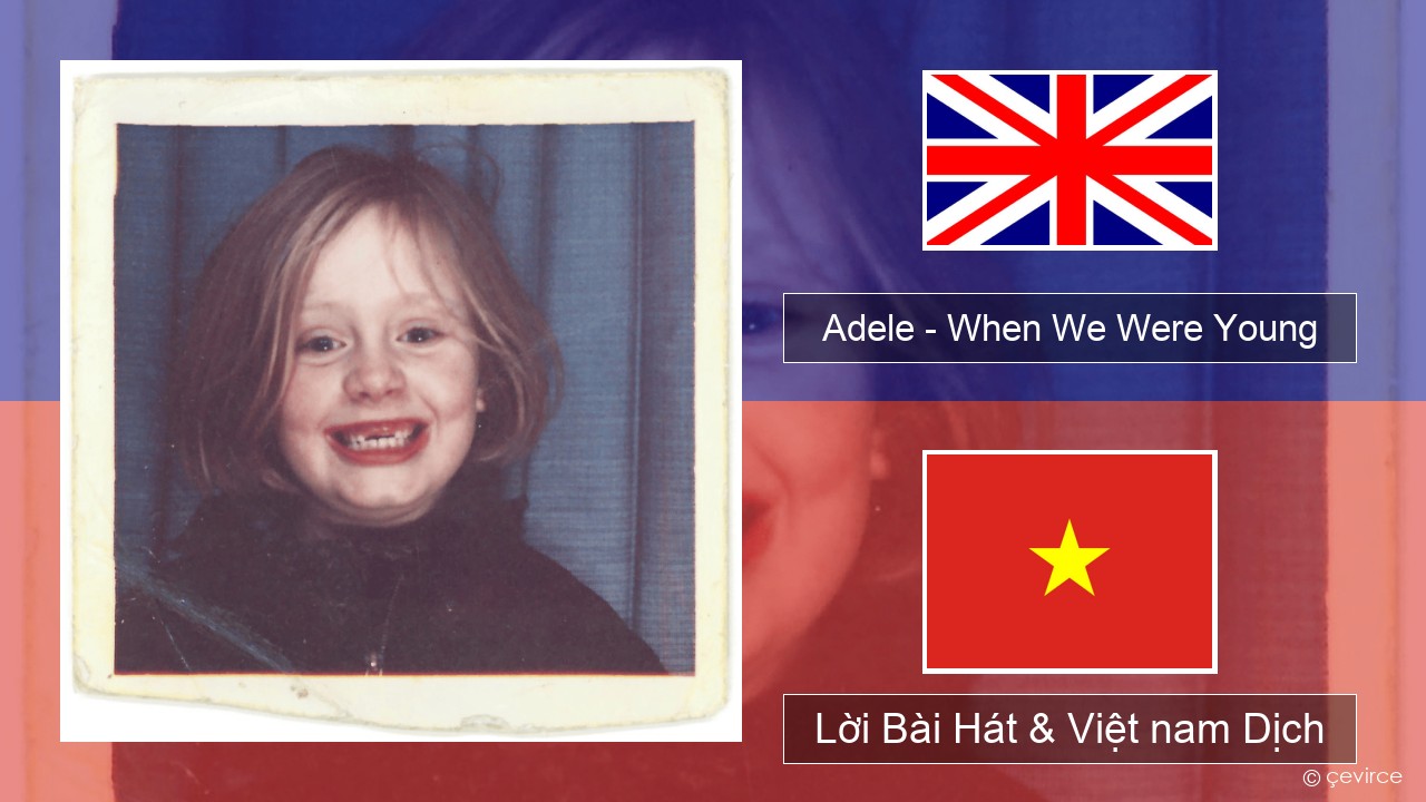 Adele – When We Were Young Tiếng anh Lời Bài Hát & Việt nam Dịch