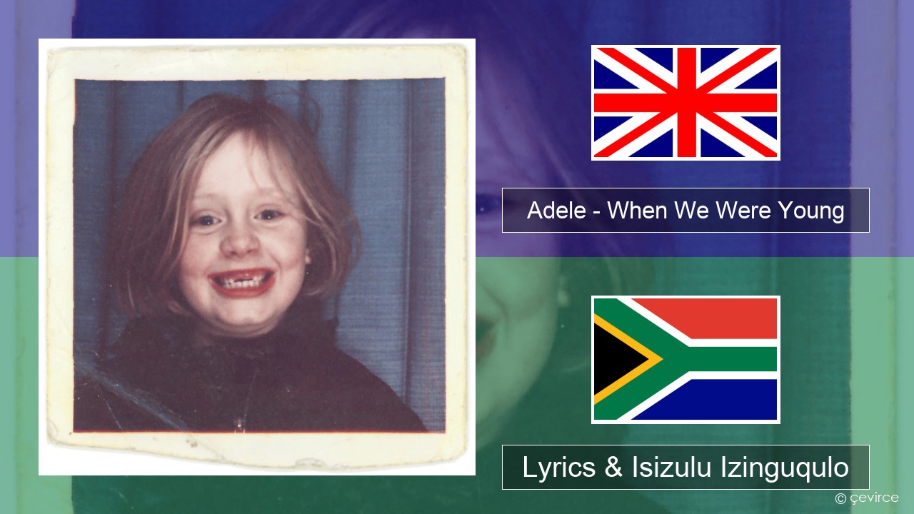 Adele – When We Were Young Isizulu Lyrics & Isizulu Izinguqulo