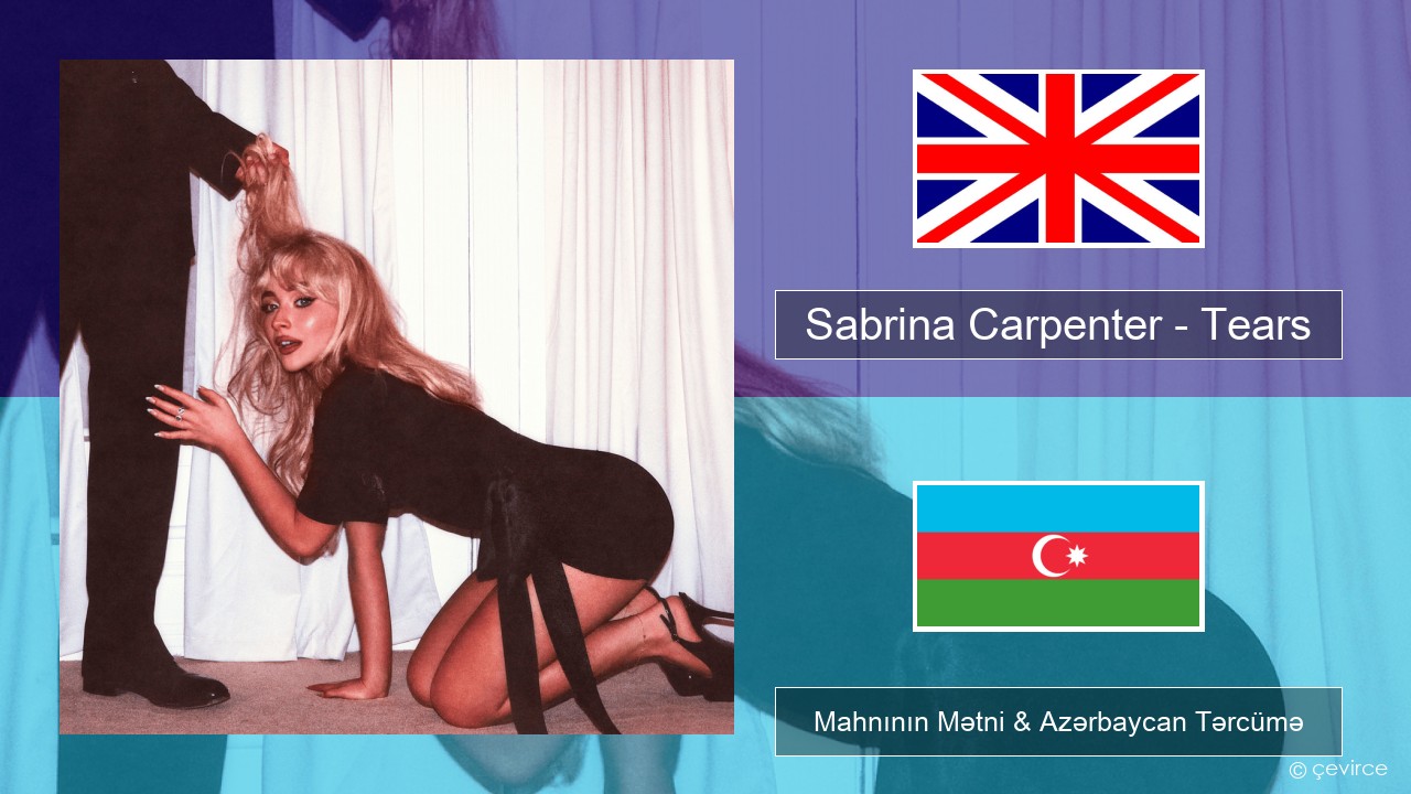 Sabrina Carpenter – Tears İngilis dili Mahnının Mətni & Azərbaycan Tərcümə