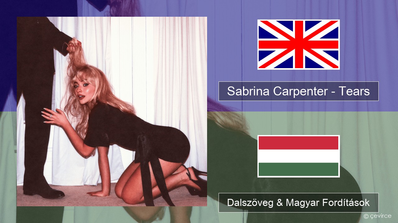 Sabrina Carpenter – Tears Magyar Dalszöveg & Magyar Fordítások
