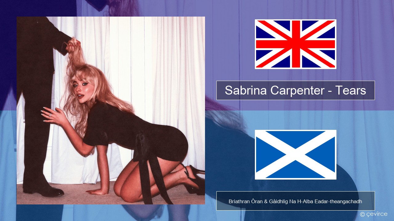 Sabrina Carpenter – Tears Gaelic Briathran Òran & Gàidhlig Na H-Alba Eadar-theangachadh