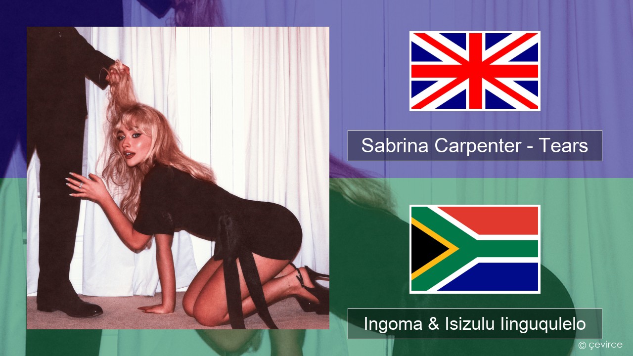 Sabrina Carpenter – Tears Isixhosa Ingoma & Isizulu Iinguqulelo