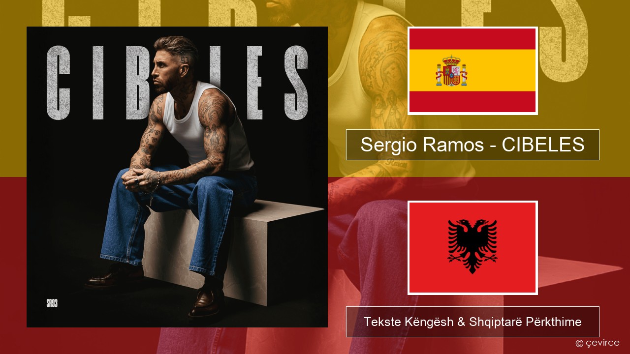 Sergio Ramos – CIBELES Spanjollë Tekste Këngësh & Shqiptarë Përkthime
