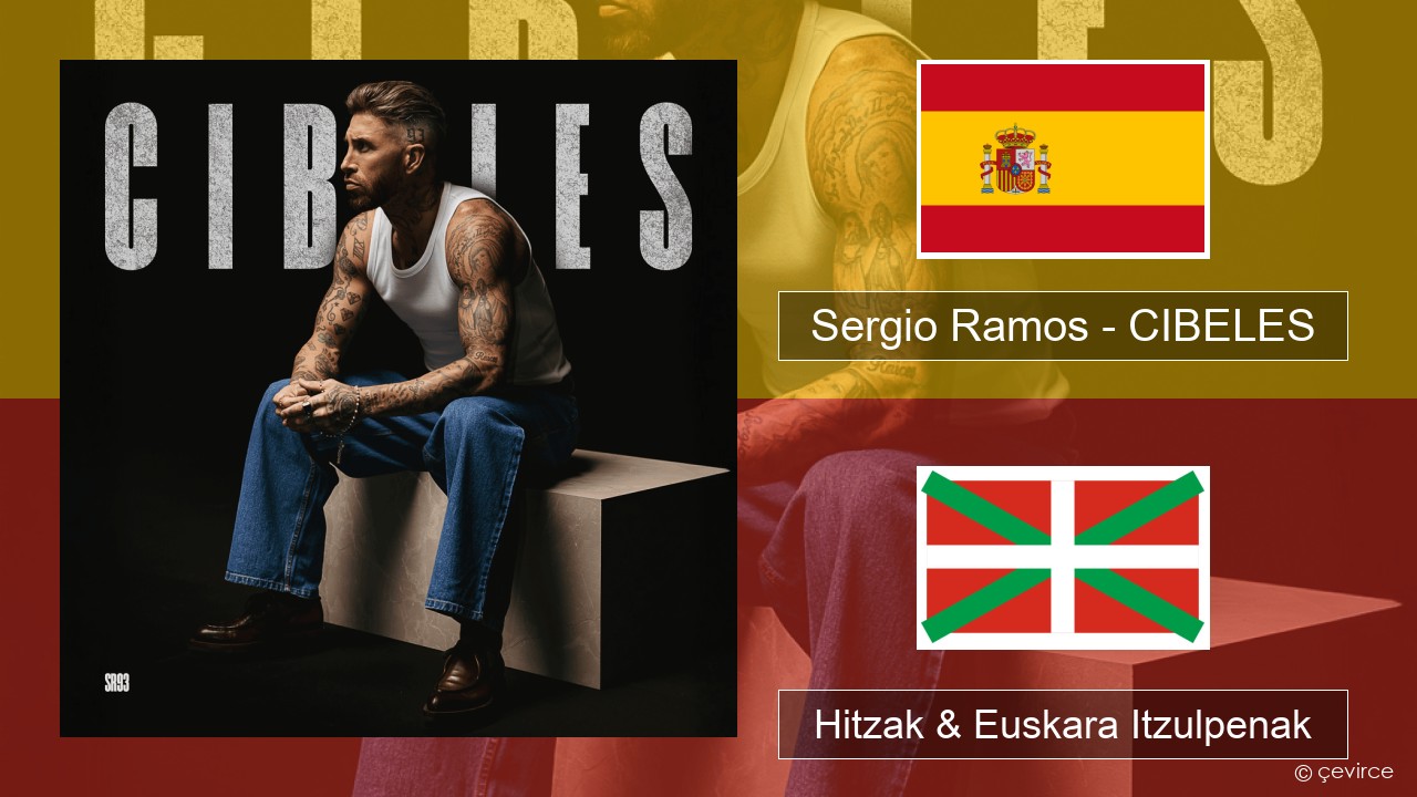 Sergio Ramos – CIBELES Espainiako Hitzak & Euskara Itzulpenak