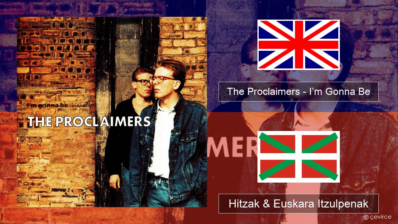 The Proclaimers – I’m Gonna Be (500 Miles) Ingelesa Hitzak & Euskara Itzulpenak