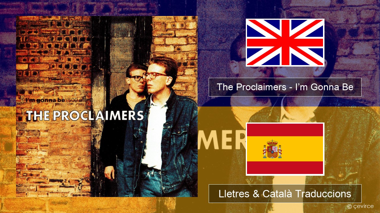 The Proclaimers – I’m Gonna Be (500 Miles) Anglès Lletres & Català Traduccions