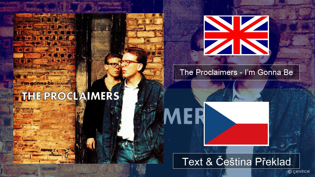 The Proclaimers – I’m Gonna Be (500 Miles) Anglický Text & Čeština Překlad