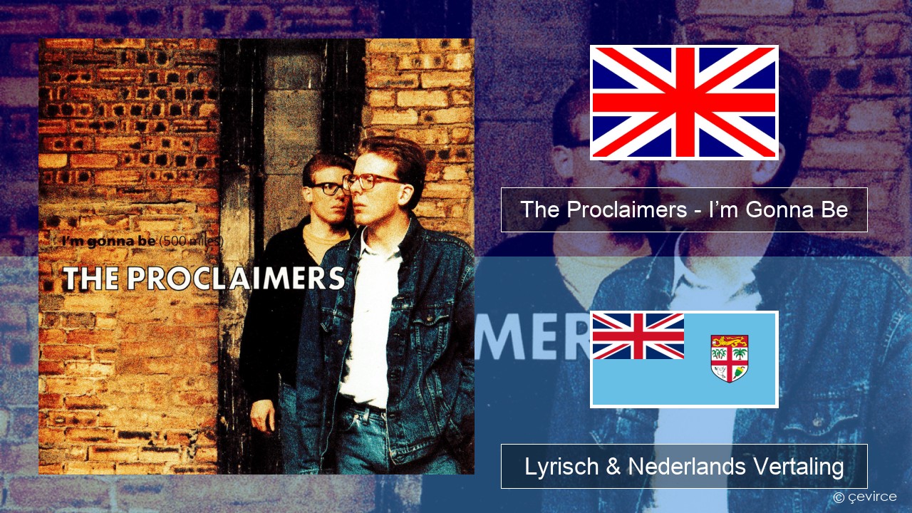 The Proclaimers – I’m Gonna Be (500 Miles) Engels Lyrisch & Nederlands Vertaling