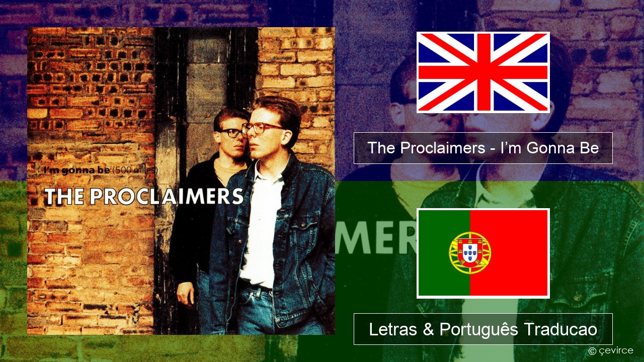 The Proclaimers – I’m Gonna Be (500 Miles) Inglês Letras & Português Traducao