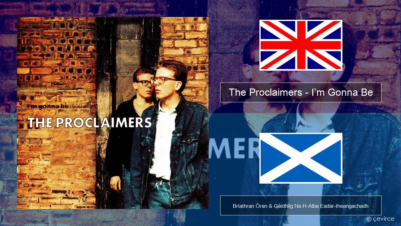 The Proclaimers – I’m Gonna Be (500 Miles) Gaelic Briathran Òran & Gàidhlig Na H-Alba Eadar-theangachadh