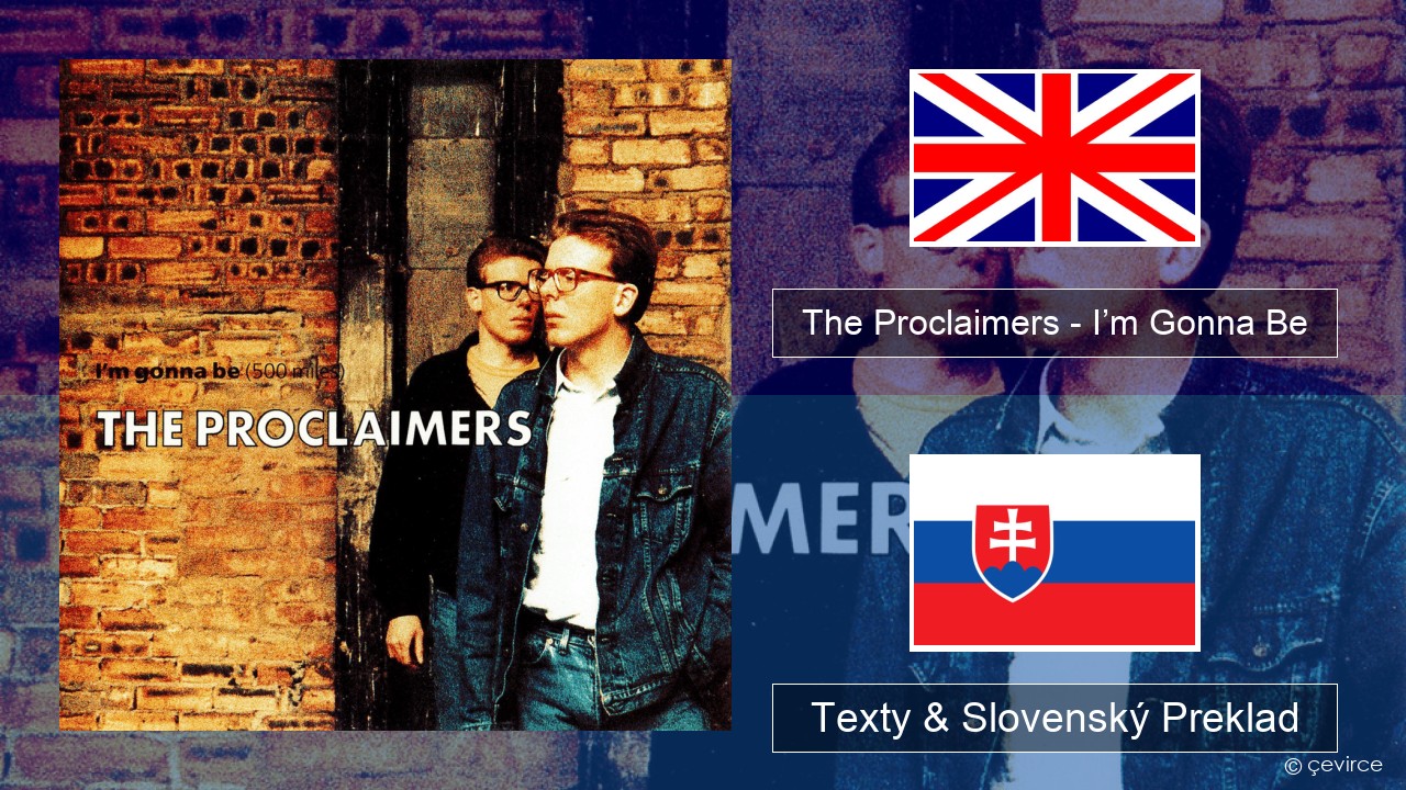 The Proclaimers – I’m Gonna Be (500 Miles) Anglický Texty & Slovenský Preklad