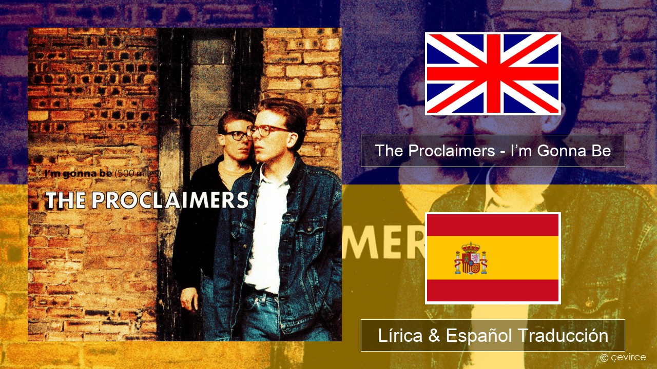 The Proclaimers – I’m Gonna Be (500 Miles) Ingl Lírica & Español Traducción