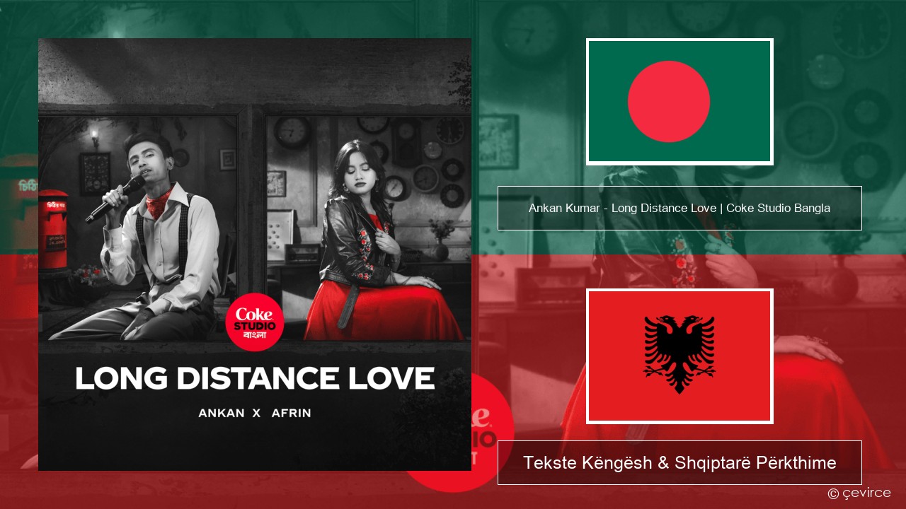 Ankan Kumar – Long Distance Love | Coke Studio Bangla Bengali Tekste Këngësh & Shqiptarë Përkthime