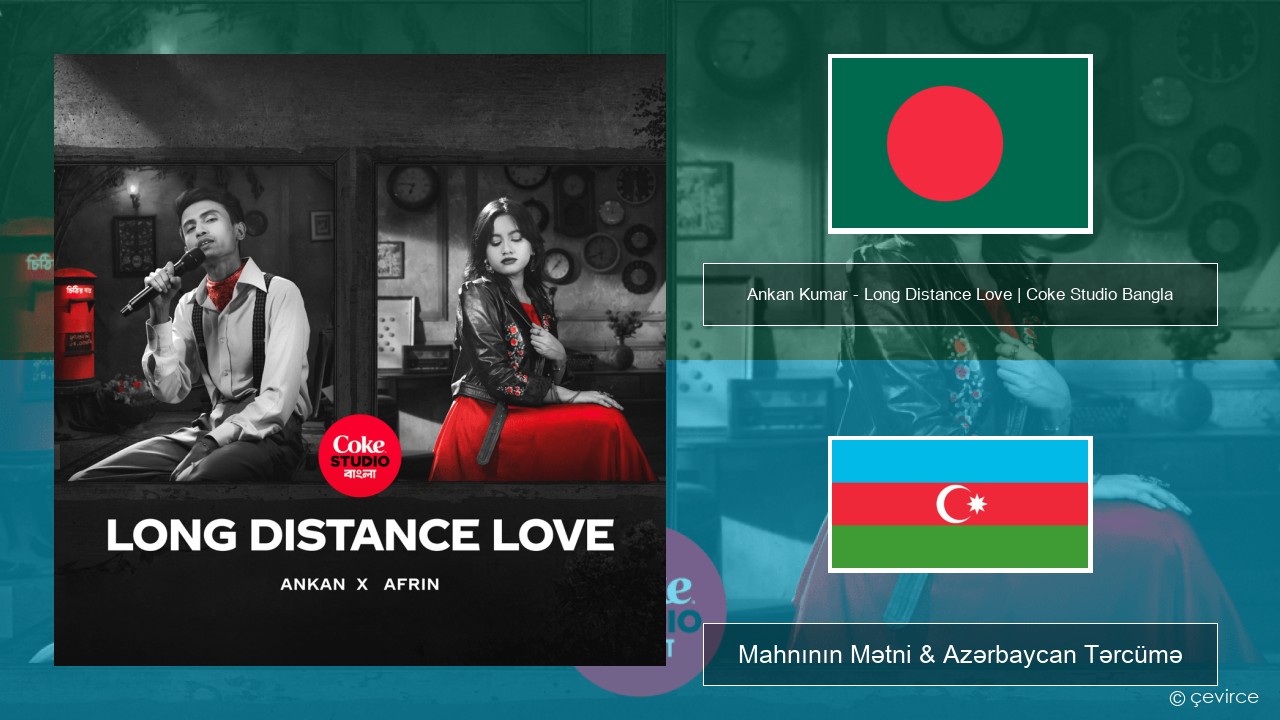 Ankan Kumar – Long Distance Love | Coke Studio Bangla Benqal Mahnının Mətni & Azərbaycan Tərcümə
