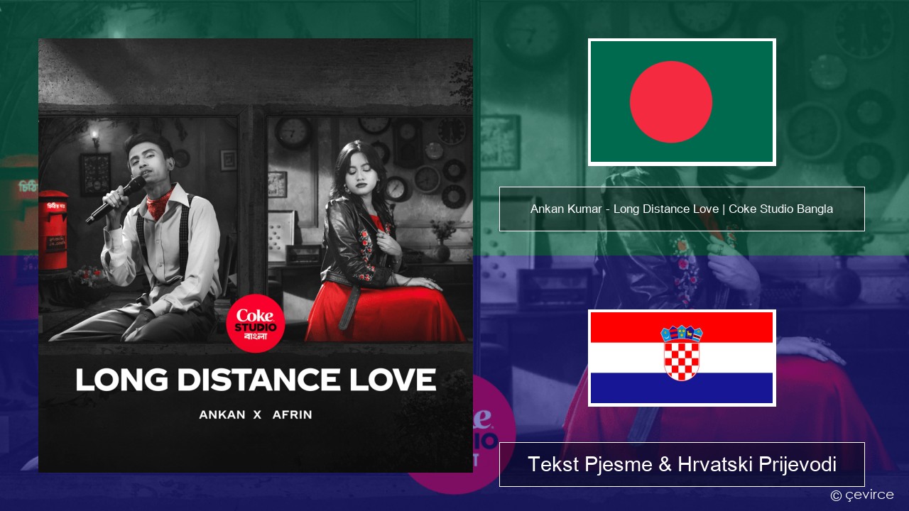 Ankan Kumar – Long Distance Love | Coke Studio Bangla Bengalski Tekst Pjesme & Hrvatski Prijevodi