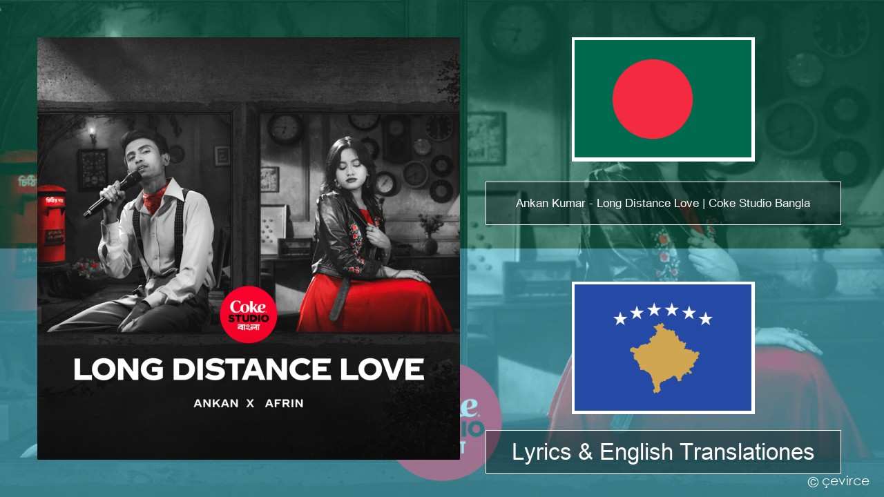 Ankan Kumar – Long Distance Love | Coke Studio Bangla Bengalica Lyrics & English Translationes