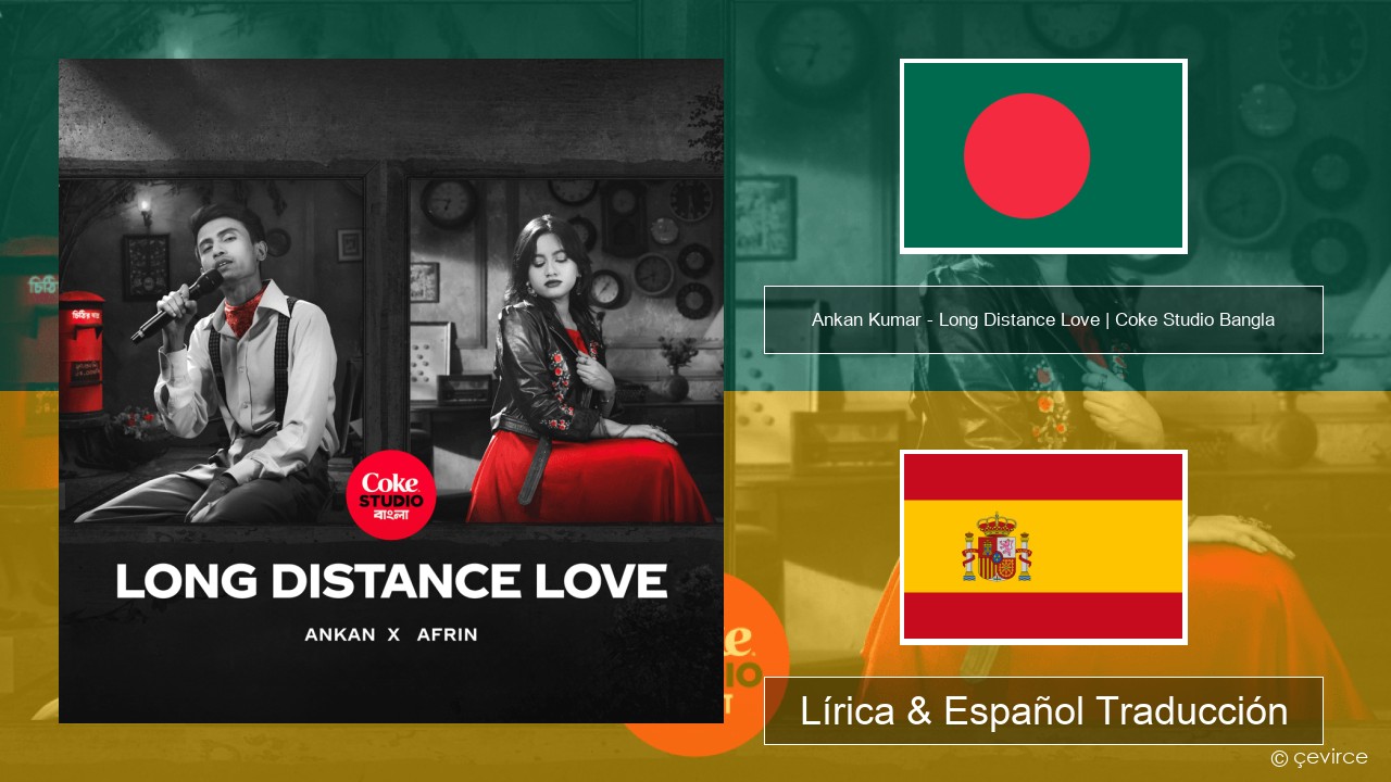 Ankan Kumar – Long Distance Love | Coke Studio Bangla Bengal Lírica & Español Traducción