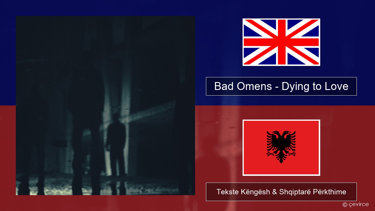 Bad Omens – Dying to Love Anglisht Tekste Këngësh & Shqiptarë Përkthime