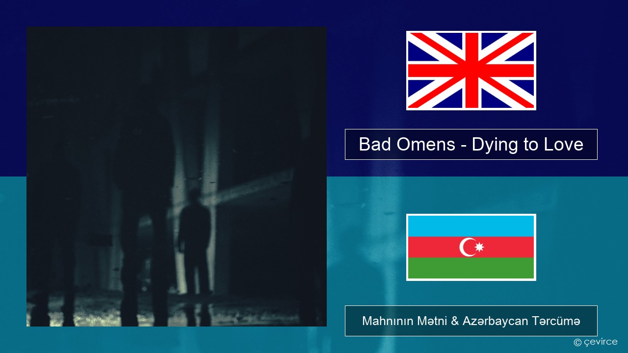 Bad Omens – Dying to Love İngilis dili Mahnının Mətni & Azərbaycan Tərcümə
