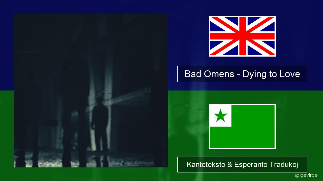 Bad Omens – Dying to Love La angla Kantoteksto & Esperanto Tradukoj